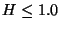 $H \le 1.0$