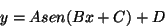 \begin{displaymath}
y = A sen (Bx + C) + D
\end{displaymath}
